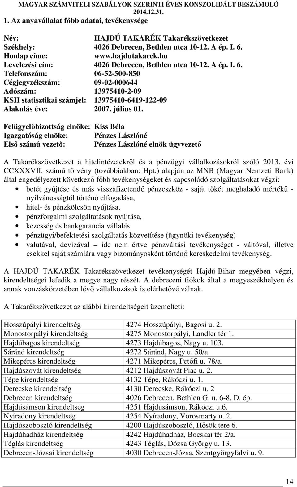 Telefonszám: 06-52-500-850 Cégjegyzékszám: 09-02-000644 Adószám: 13975410-2-09 KSH statisztikai számjel: 13975410-6419-122-09 Alakulás éve: 2007. július 01.