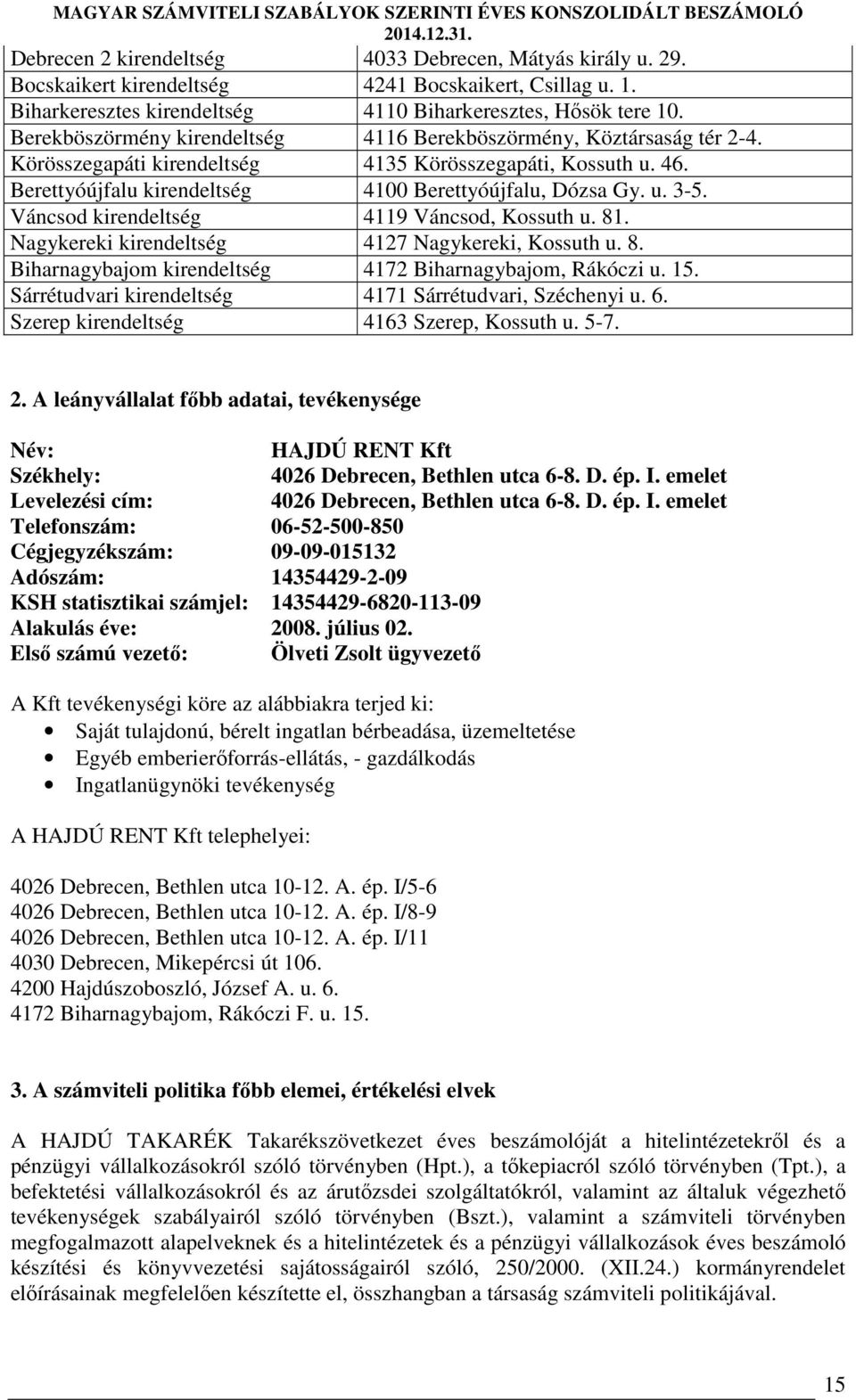 Váncsod kirendeltség 4119 Váncsod, Kossuth u. 81. Nagykereki kirendeltség 4127 Nagykereki, Kossuth u. 8. Biharnagybajom kirendeltség 4172 Biharnagybajom, Rákóczi u. 15.