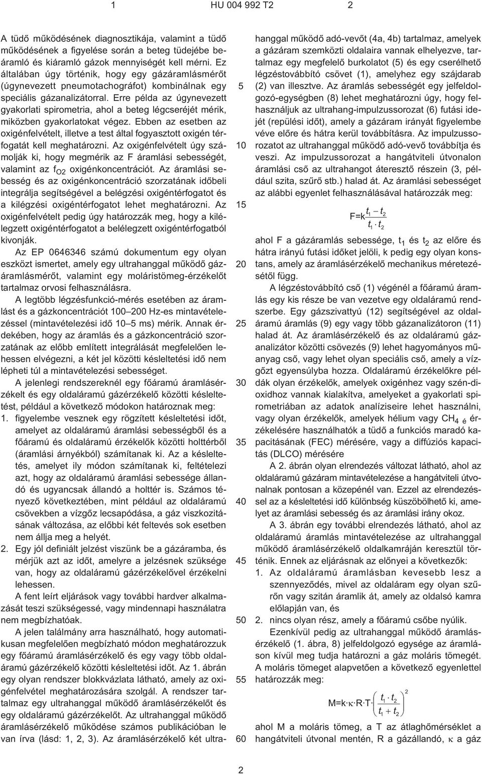 Erre példa az úgynevezett gyakorlati spirometria, ahol a beteg légcseréjét mérik, miközben gyakorlatokat végez.