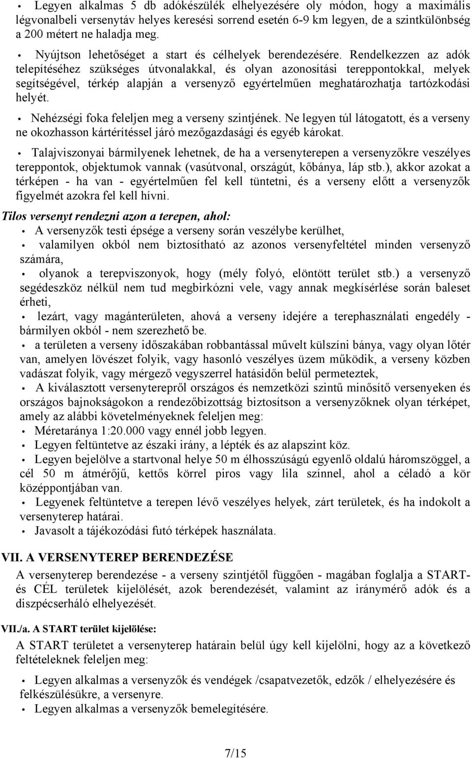 Rendelkezzen az adók telepítéséhez szükséges útvonalakkal, és olyan azonosítási tereppontokkal, melyek segítségével, térkép alapján a versenyző egyértelműen meghatározhatja tartózkodási helyét.