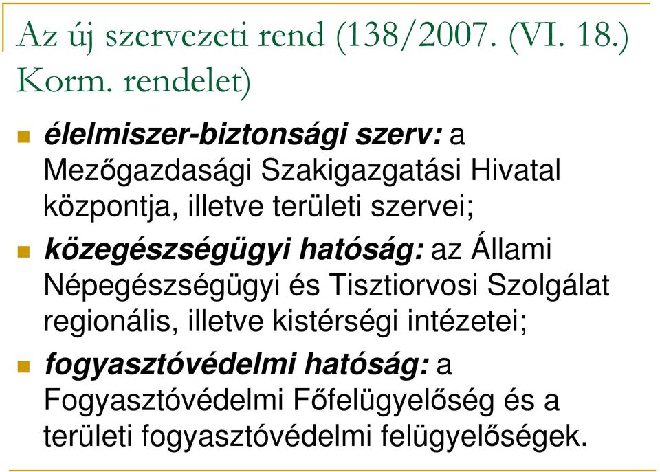 területi szervei; közegészségügyi hatóság: az Állami Népegészségügyi és Tisztiorvosi Szolgálat