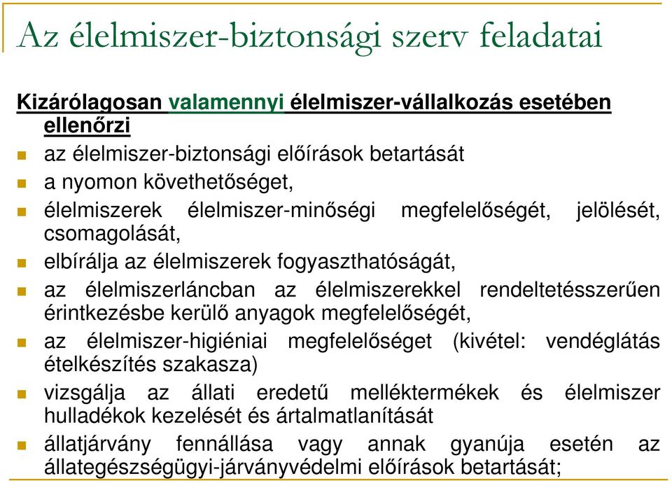 élelmiszerekkel rendeltetésszerően érintkezésbe kerülı anyagok megfelelıségét, az élelmiszer-higiéniai megfelelıséget (kivétel: vendéglátás ételkészítés szakasza) vizsgálja