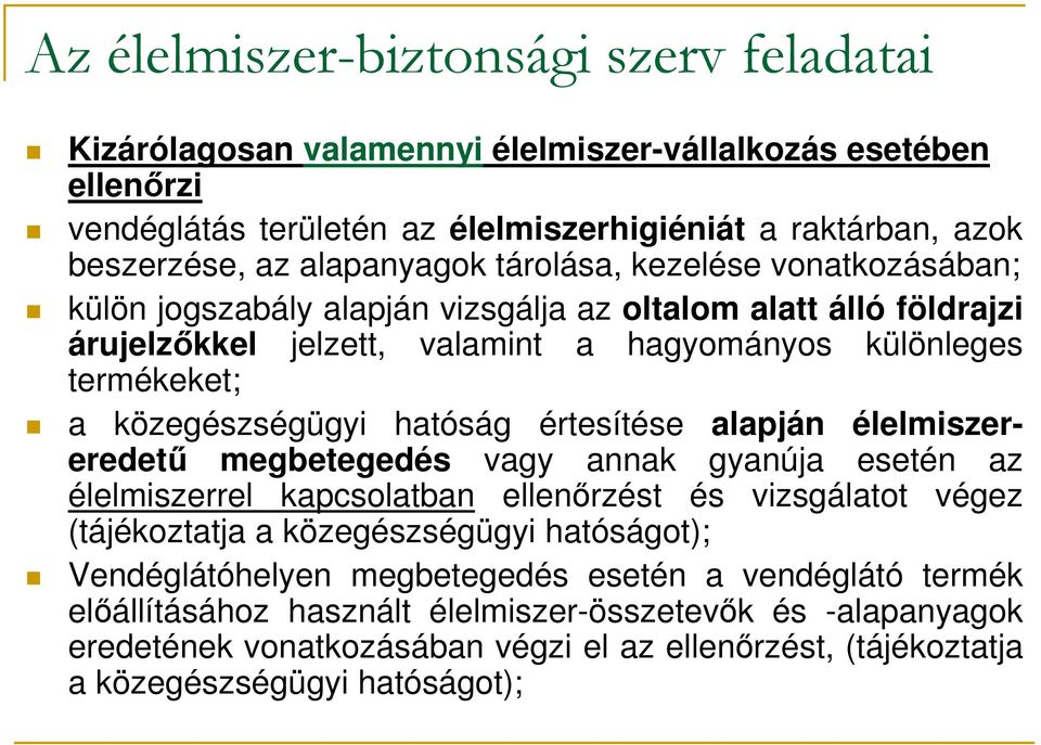 értesítése alapján élelmiszereredető megbetegedés vagy annak gyanúja esetén az élelmiszerrel kapcsolatban ellenırzést és vizsgálatot végez (tájékoztatja a közegészségügyi hatóságot);
