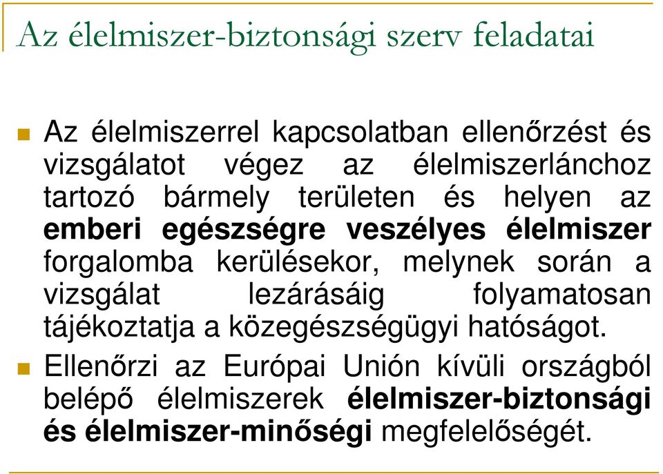 kerülésekor, melynek során a vizsgálat lezárásáig folyamatosan tájékoztatja a közegészségügyi hatóságot.