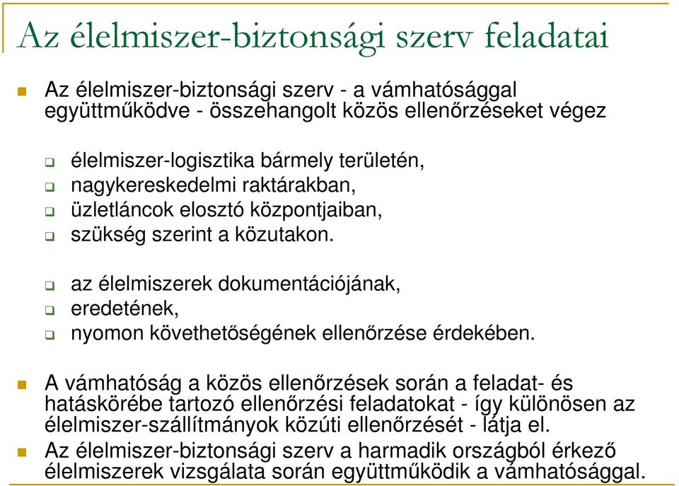 az élelmiszerek dokumentációjának, eredetének, nyomon követhetıségének ellenırzése érdekében.