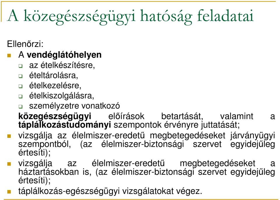 élelmiszer-eredető megbetegedéseket járványügyi szempontból, (az élelmiszer-biztonsági szervet egyidejőleg értesíti); vizsgálja az