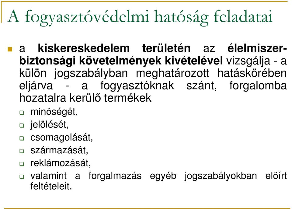 eljárva - a fogyasztóknak szánt, forgalomba hozatalra kerülı termékek minıségét, jelölését,