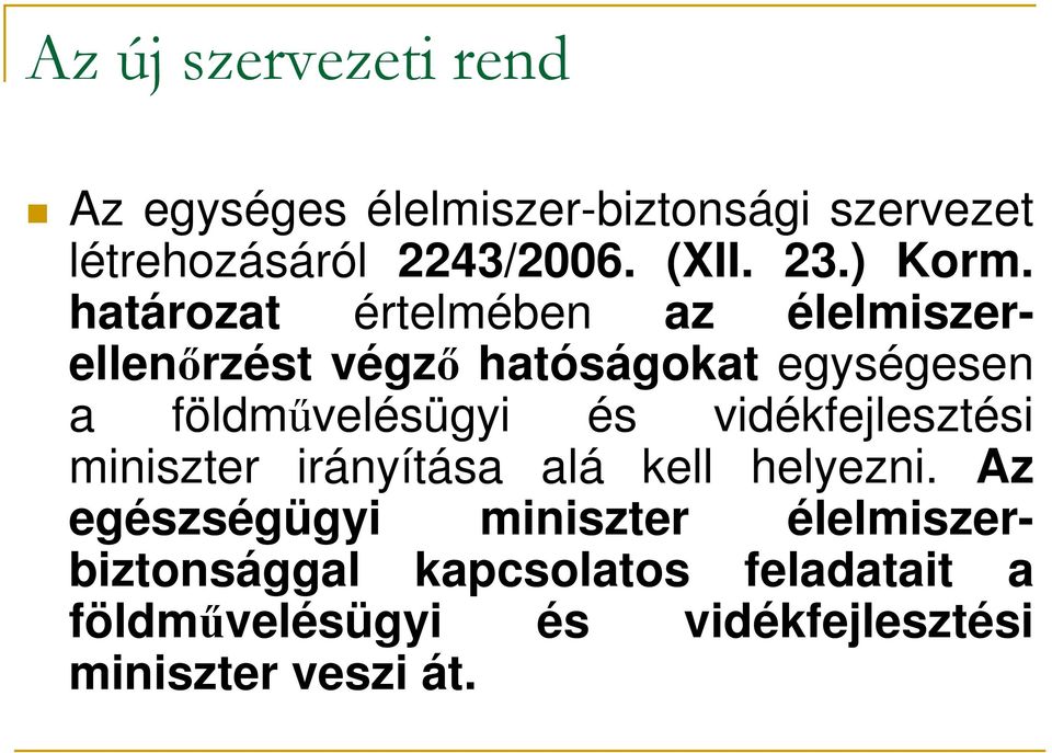 határozat értelmében az élelmiszerellenırzést végzı hatóságokat egységesen a földmővelésügyi és