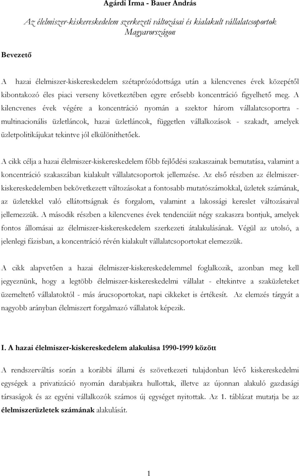 A kilencvenes évek végére a koncentráció nyomán a szektor három vállalatcsoportra - multinacionális üzletláncok, hazai üzletláncok, független vállalkozások - szakadt, amelyek üzletpolitikájukat