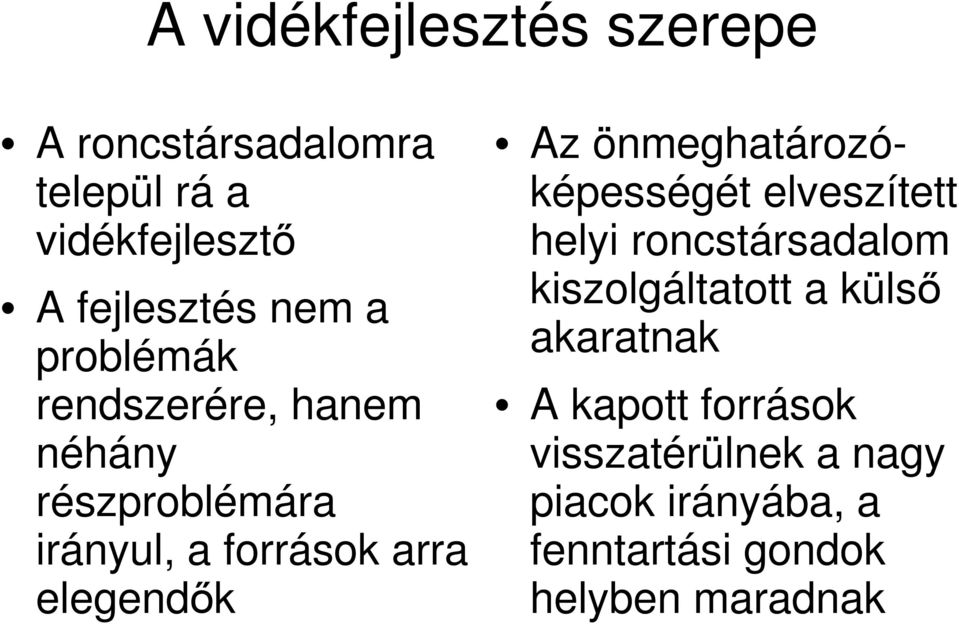 önmeghatározóképességét elveszített helyi roncstársadalom kiszolgáltatott a külső akaratnak