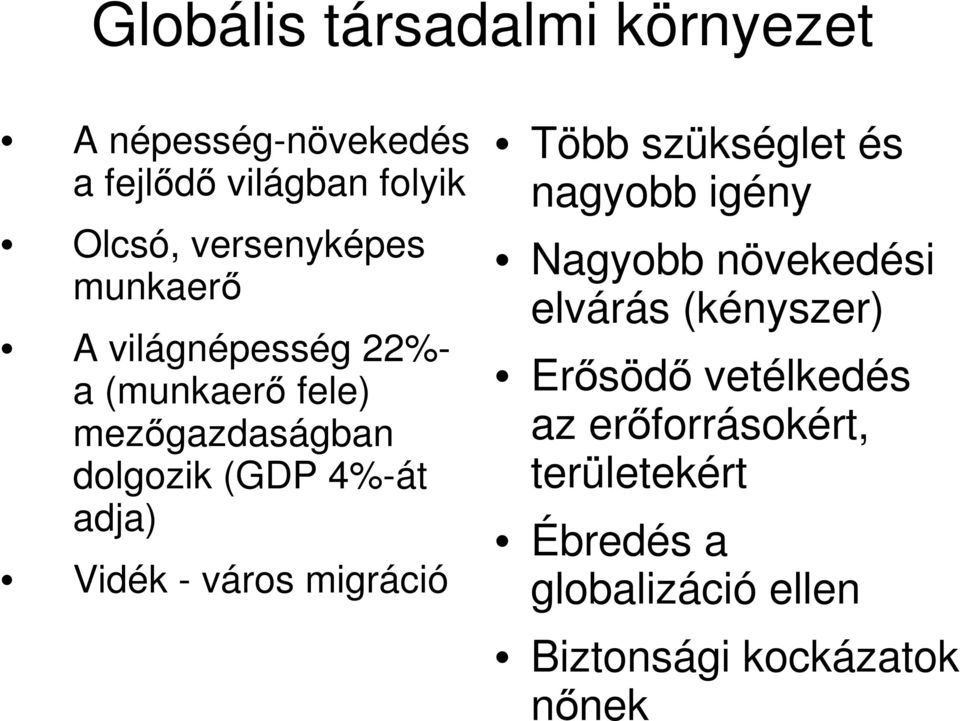 - város migráció Több szükséglet és nagyobb igény Nagyobb növekedési elvárás (kényszer) Erősödő