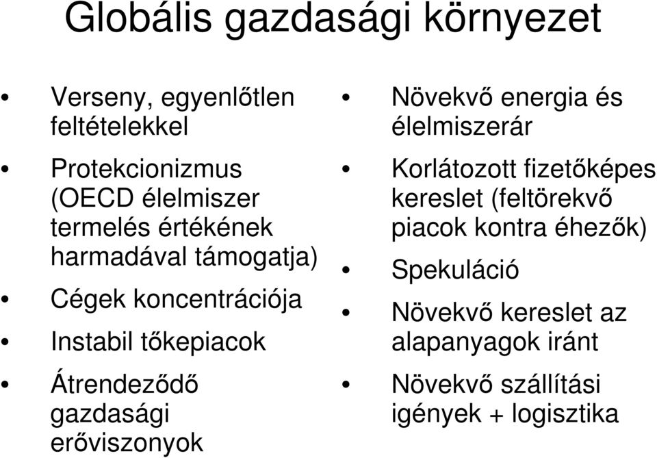 gazdasági erőviszonyok Növekvő energia és élelmiszerár Korlátozott fizetőképes kereslet (feltörekvő