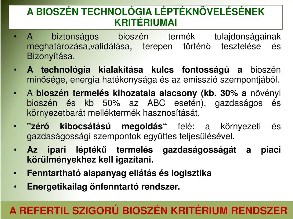 30% a növényi bioszén és kb 50% az ABC esetén), gazdaságos és környezetbarát melléktermék hasznosítását.