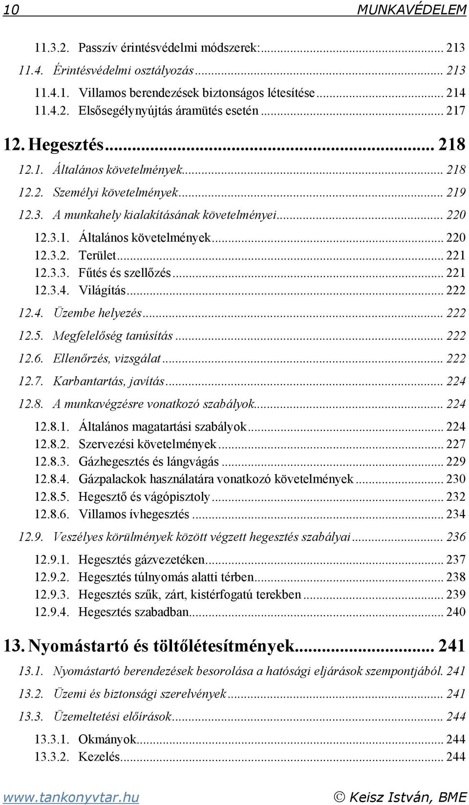 .. 221 12.3.3. Fűtés és szellőzés... 221 12.3.4. Világítás... 222 12.4. Üzembe helyezés... 222 12.5. Megfelelőség tanúsítás... 222 12.6. Ellenőrzés, vizsgálat... 222 12.7. Karbantartás, javítás.