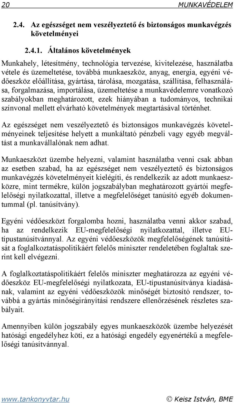 tárolása, mozgatása, szállítása, felhasználása, forgalmazása, importálása, üzemeltetése a munkavédelemre vonatkozó szabályokban meghatározott, ezek hiányában a tudományos, technikai színvonal mellett