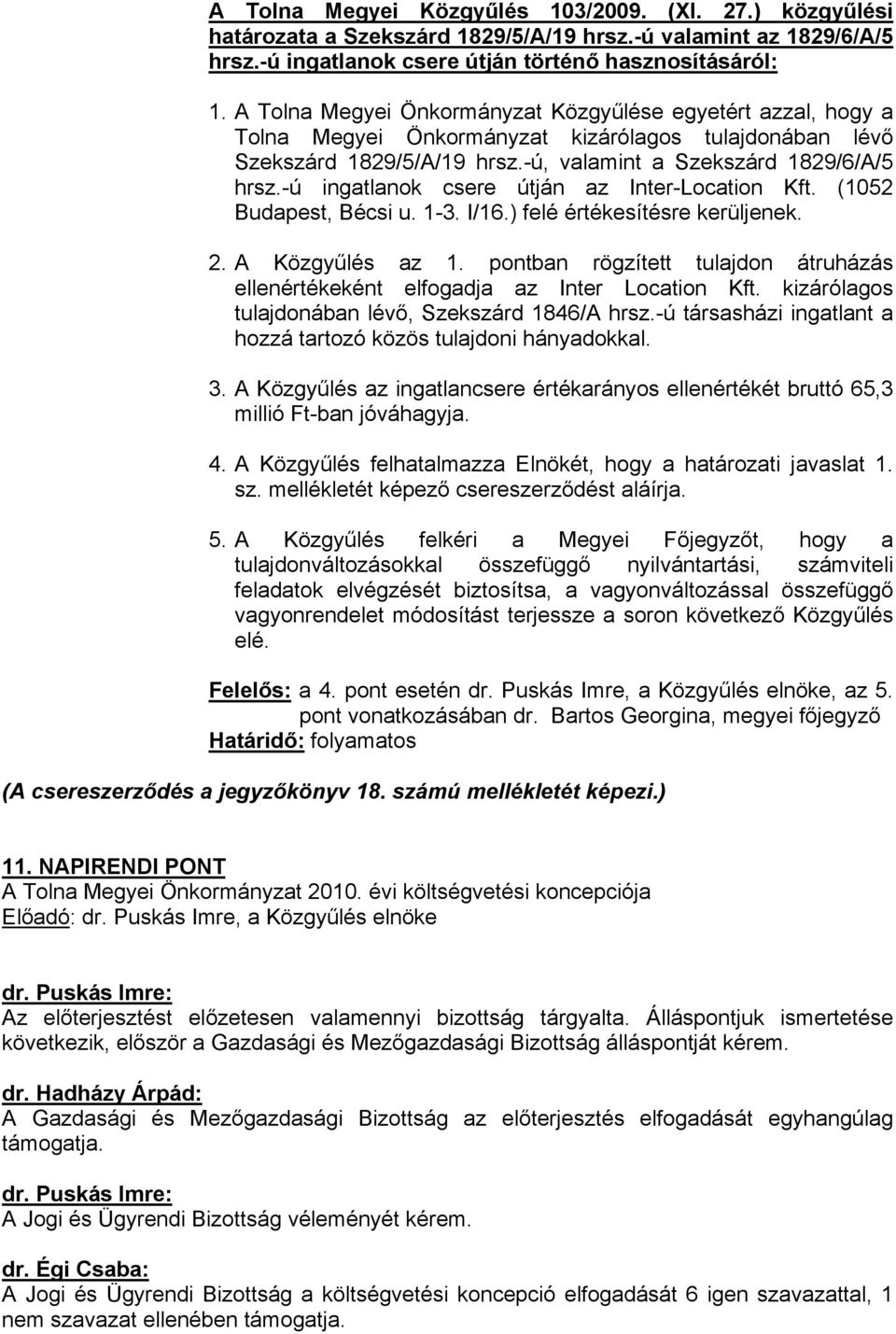 -ú ingatlanok csere útján az Inter-Location Kft. (1052 Budapest, Bécsi u. 1-3. I/16.) felé értékesítésre kerüljenek. 2. A Közgyűlés az 1.