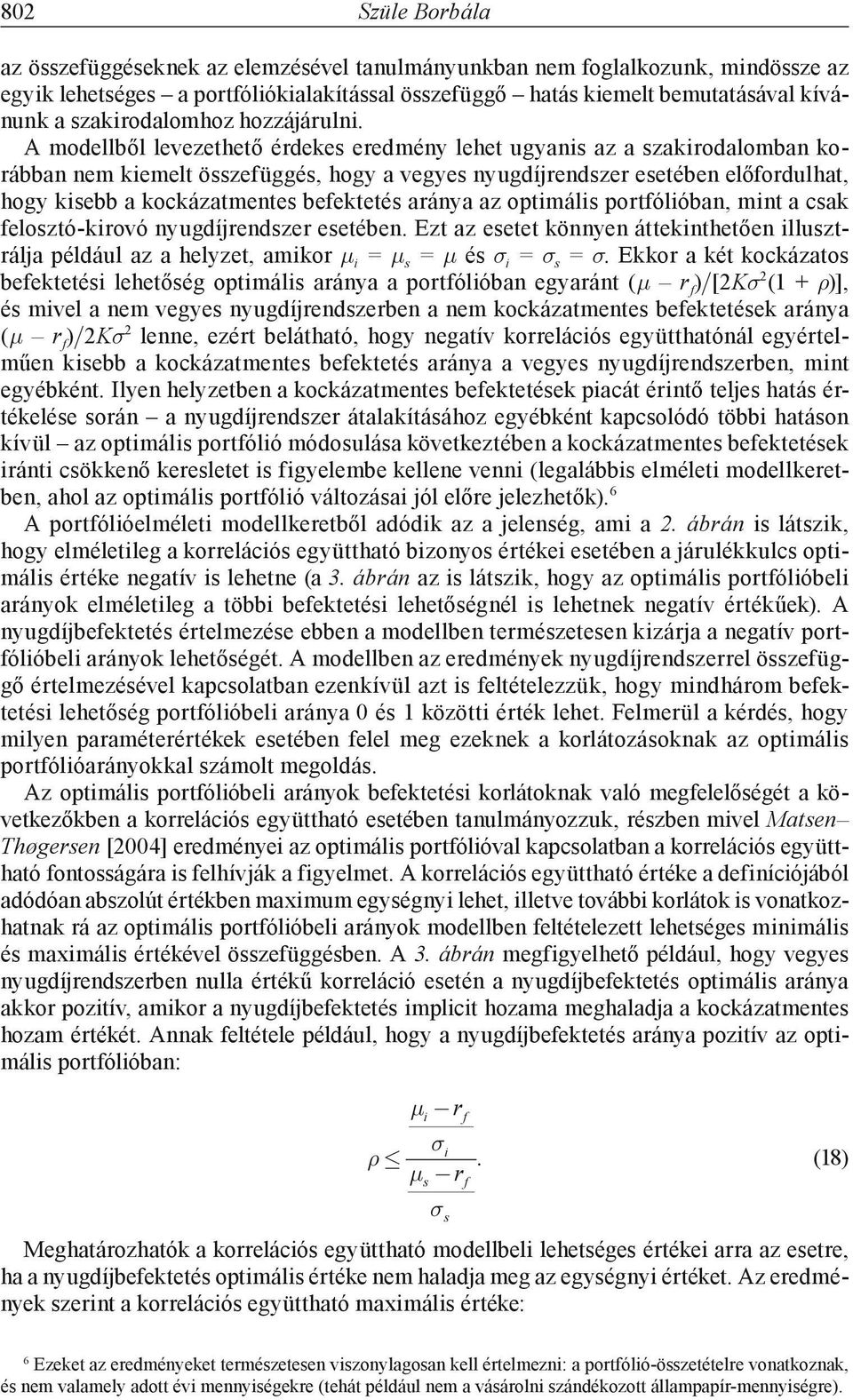 optmál portfólóban, mnt a cak feloztó-krovó nyugdíjrendzer eetében. Ezt az eetet könnyen átteknthetően lluztrálja például az a helyzet, amkor μ = μ = μ é σ = σ = σ.