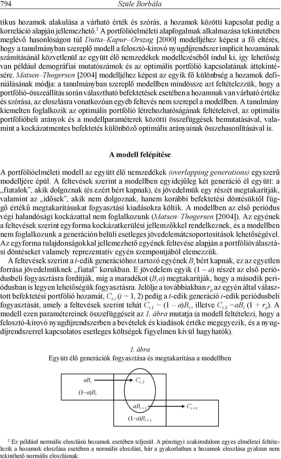 mplct hozamának zámítáánál közvetlenül az együtt élő nemzedékek modellezééből ndul k, így lehetőég van például demográfa mutatózámok é az optmál portfóló kapcolatának áttekntéére.