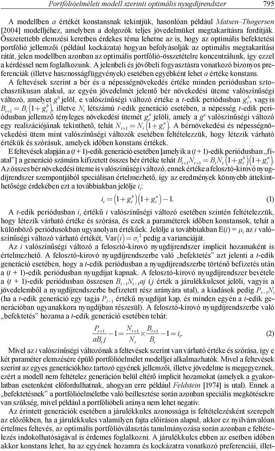 Özetettebb elemzé keretben érdeke téma lehetne az, hogy az optmál befekteté portfóló jellemző (például kockázata) hogyan befolyáolják az optmál megtakarítá rátát, jelen modellben azonban az optmál