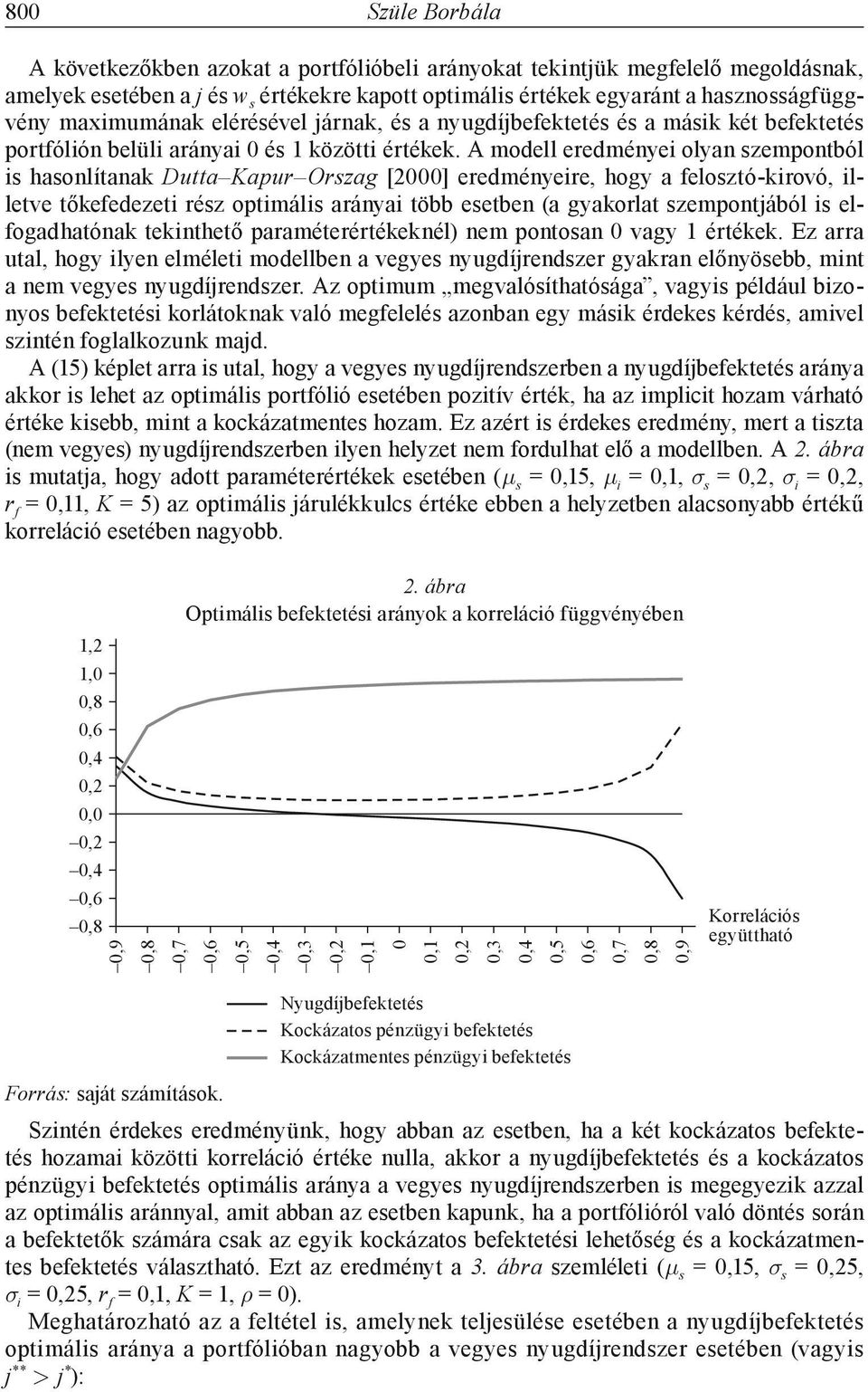 A modell eredménye olyan zempontból haonlítanak Dutta Kapur Orzag [000] eredményere, hogy a feloztó-krovó, lletve tőkefedezet réz optmál aránya több eetben (a gyakorlat zempontjából elfogadhatónak