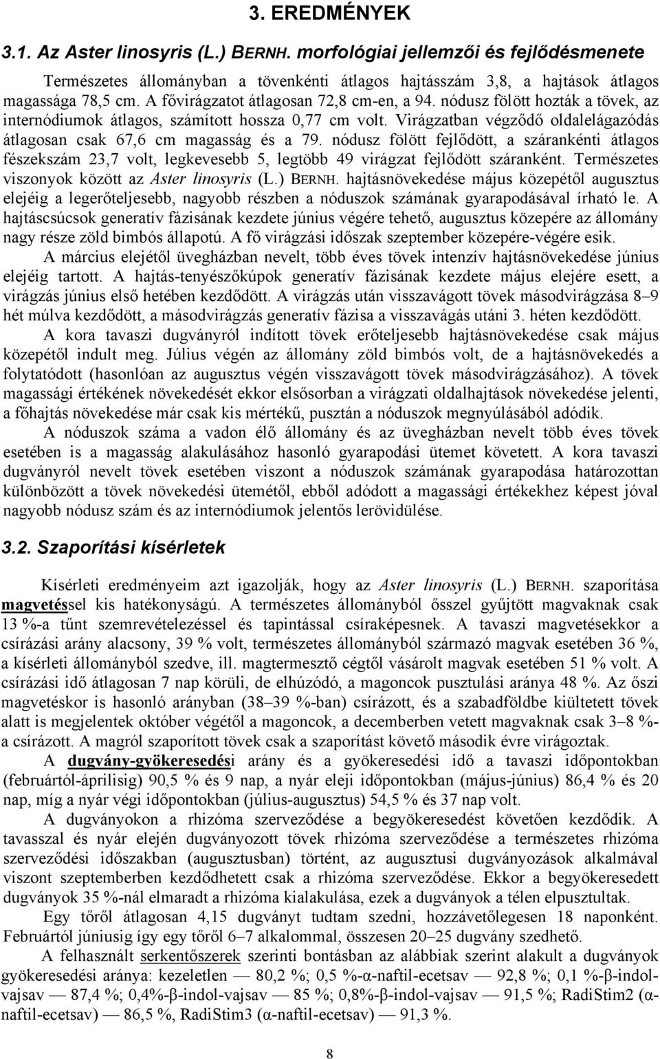 Virágzatban végződő oldalelágazódás átlagosan csak 67,6 cm magasság és a 79.