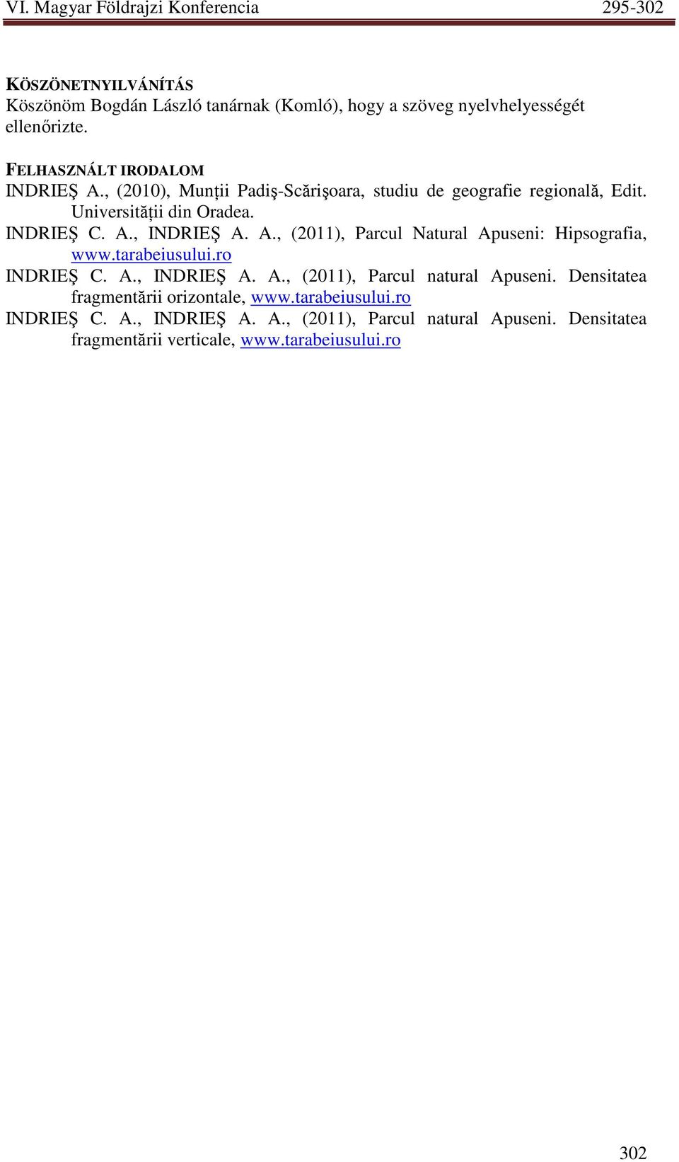 , INDRIEŞ A. A., (2011), Parcul Natural Apuseni: Hipsografia, www.tarabeiusului.ro INDRIEŞ C. A., INDRIEŞ A. A., (2011), Parcul natural Apuseni.