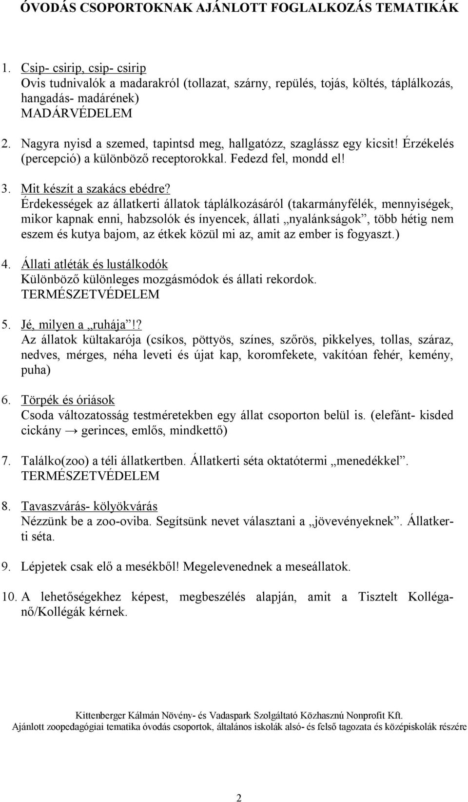 Nagyra nyisd a szemed, tapintsd meg, hallgatózz, szaglássz egy kicsit! Érzékelés (percepció) a különböző receptorokkal. Fedezd fel, mondd el! 3. Mit készít a szakács ebédre?