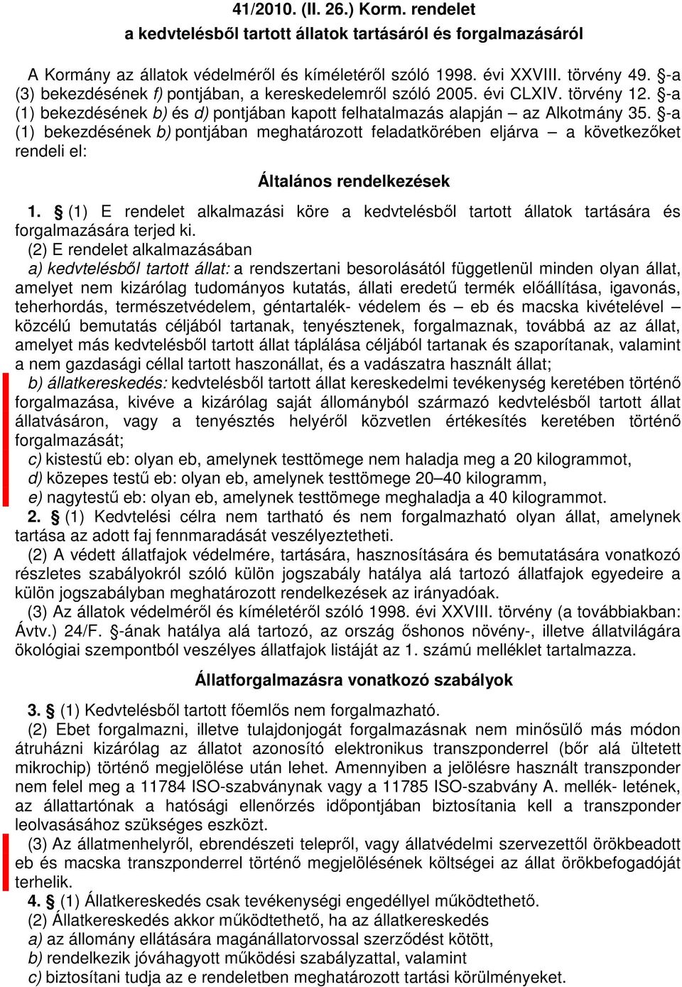 -a (1) bekezdésének b) pontjában eghatározott feladatkörében eljárva a következőket rendeli el: Általános rendelkezések 1.