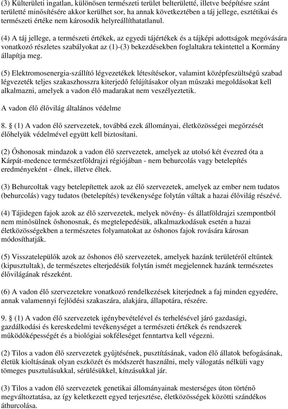 (4) A táj jellege, a természeti értékek, az egyedi tájértékek és a tájképi adottságok megóvására vonatkozó részletes szabályokat az (1)-(3) bekezdésekben foglaltakra tekintettel a Kormány állapítja