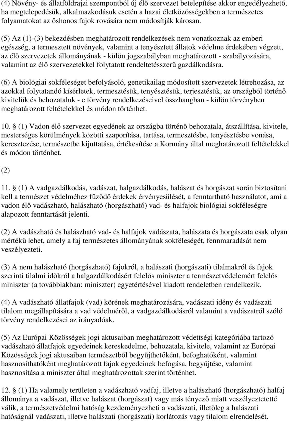 (5) Az (1)-(3) bekezdésben meghatározott rendelkezések nem vonatkoznak az emberi egészség, a termesztett növények, valamint a tenyésztett állatok védelme érdekében végzett, az élő szervezetek