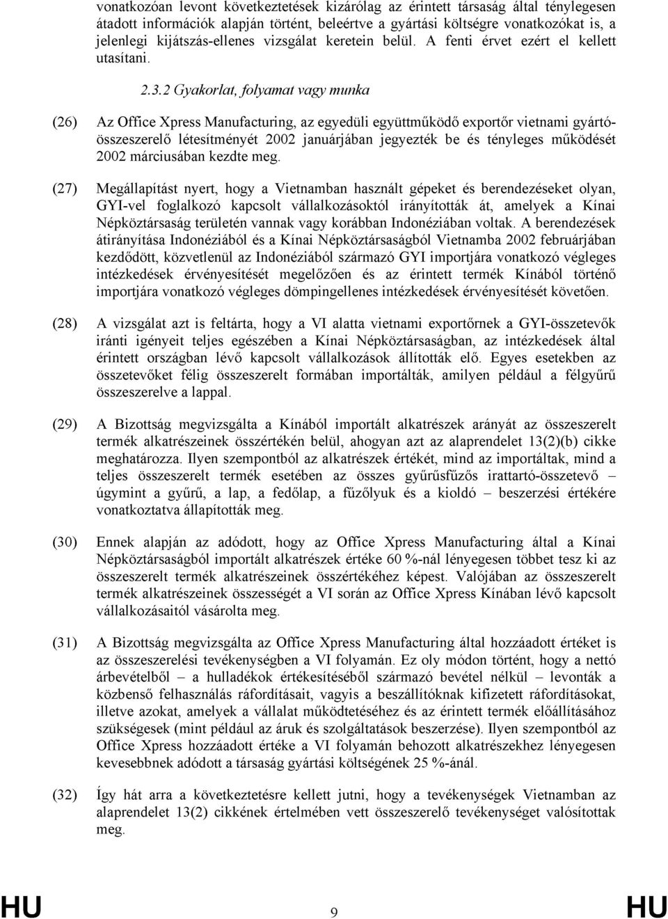2 Gyakorlat, folyamat vagy munka (26) Az Office Xpress Manufacturing, az egyedüli együttműködő exportőr vietnami gyártóösszeszerelő létesítményét 2002 januárjában jegyezték be és tényleges működését