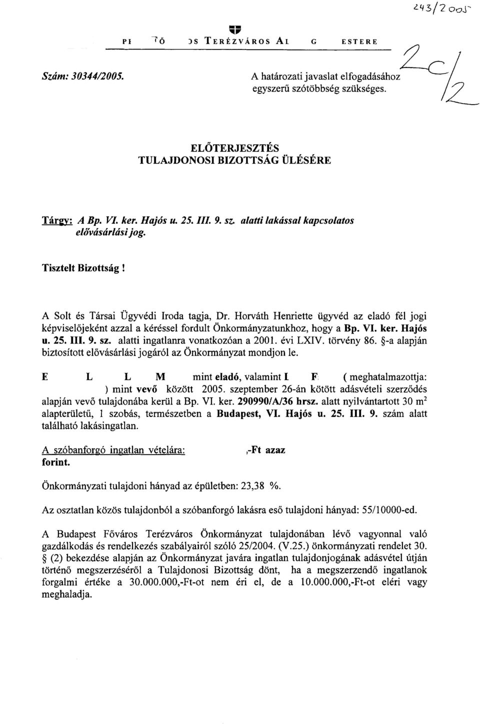111. 9. sz. alatti ingatlanra vonatkoz6an a 2001. Cvi LXIV. torvdny 86. &a alapjan biztositott elovasarlasi jogar61 az ~nkorman~zat mondjon le.