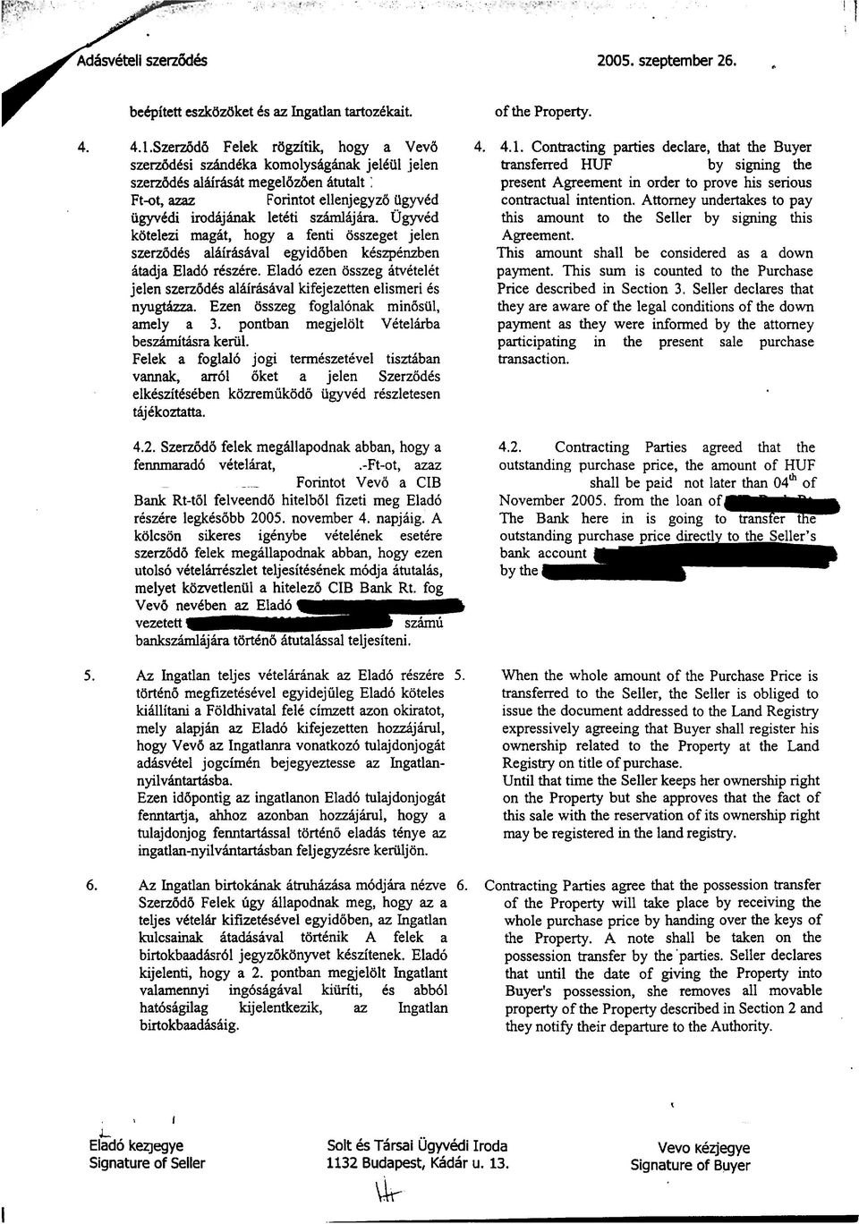 ~gyv6d kotelezi magit, hogy a fenti osszeget jelen szerzddts alhirhival egyiddben kcszptnzben itadja Elad6 rksztre.