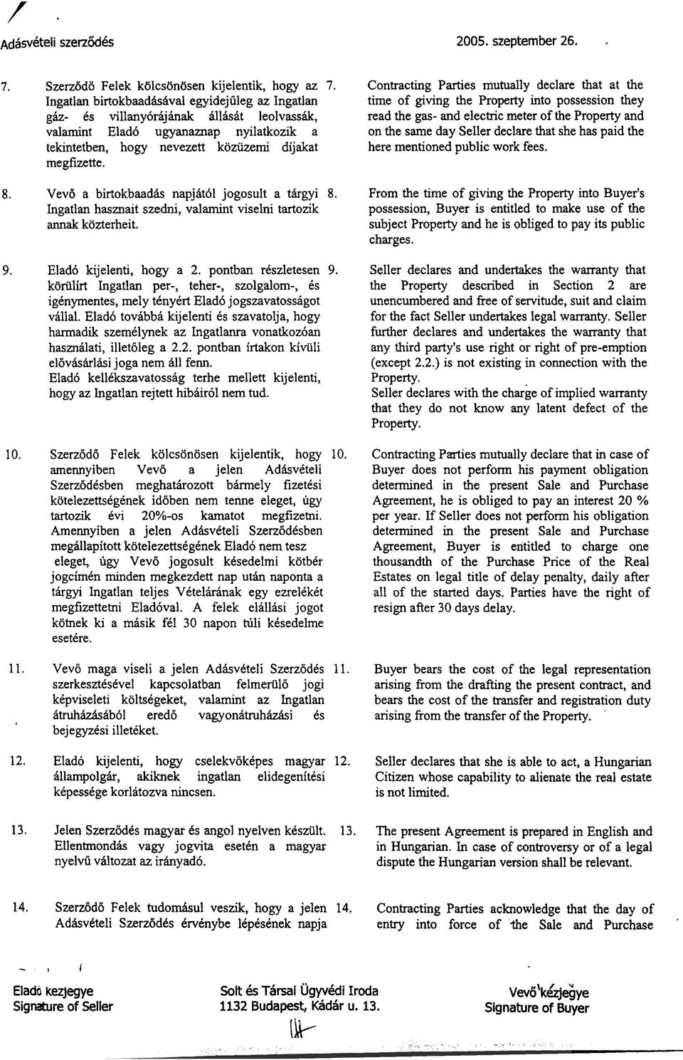 gas- and electric meter of the Property and valamint Eladb ugyanaznap nyilatkozik a on the same day Seller declare that she has paid the tekintetben, hogy nevezett koziizerni dijakat here mentioned