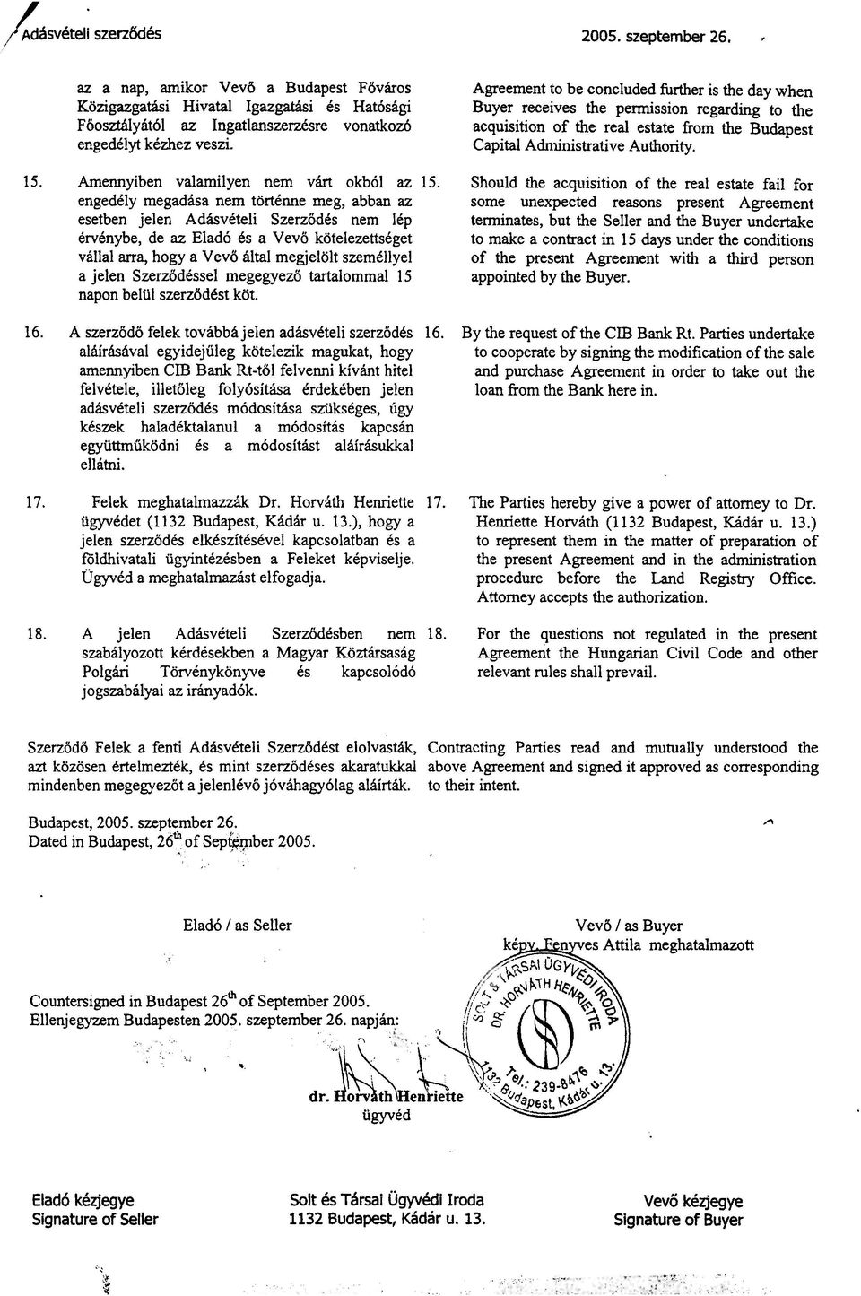 engedkly megadisa nem t6rtcnne meg, abban az esetben jelen AdhvCteli Szerz6dts nem 1tp trvknybe, de az Elad6 6s a Vev6 ktjtelezettstget vallal arm, hogy a Vev6 iltal megjeldlt szemtllyel a jelen