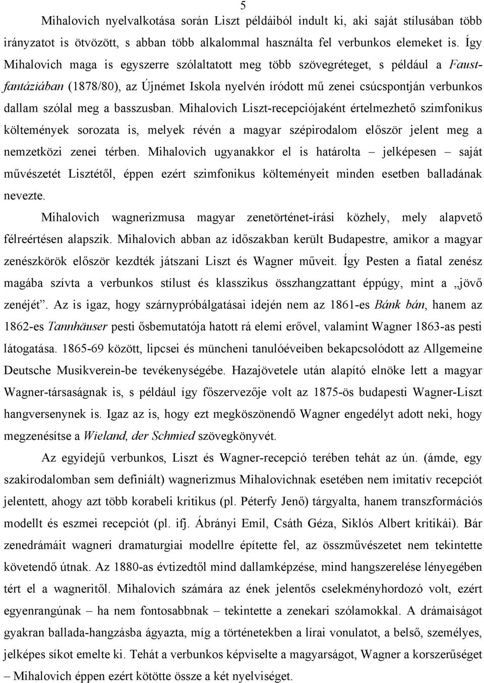 basszusban. Mihalovich Liszt-recepciójaként értelmezhető szimfonikus költemények sorozata is, melyek révén a magyar szépirodalom először jelent meg a nemzetközi zenei térben.