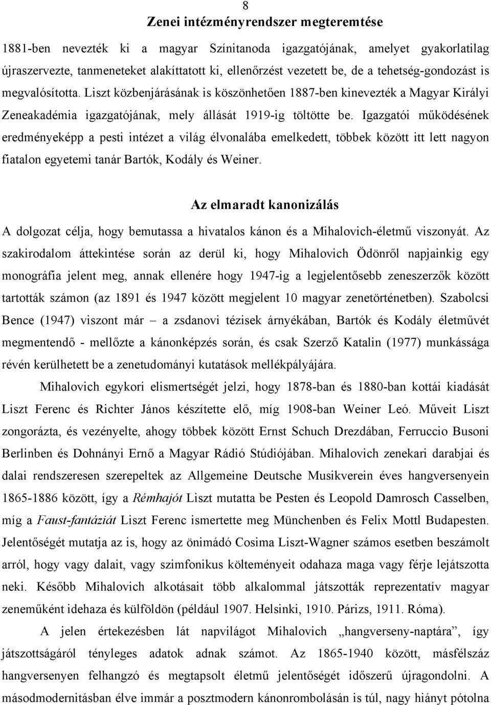Igazgatói működésének eredményeképp a pesti intézet a világ élvonalába emelkedett, többek között itt lett nagyon fiatalon egyetemi tanár Bartók, Kodály és Weiner.