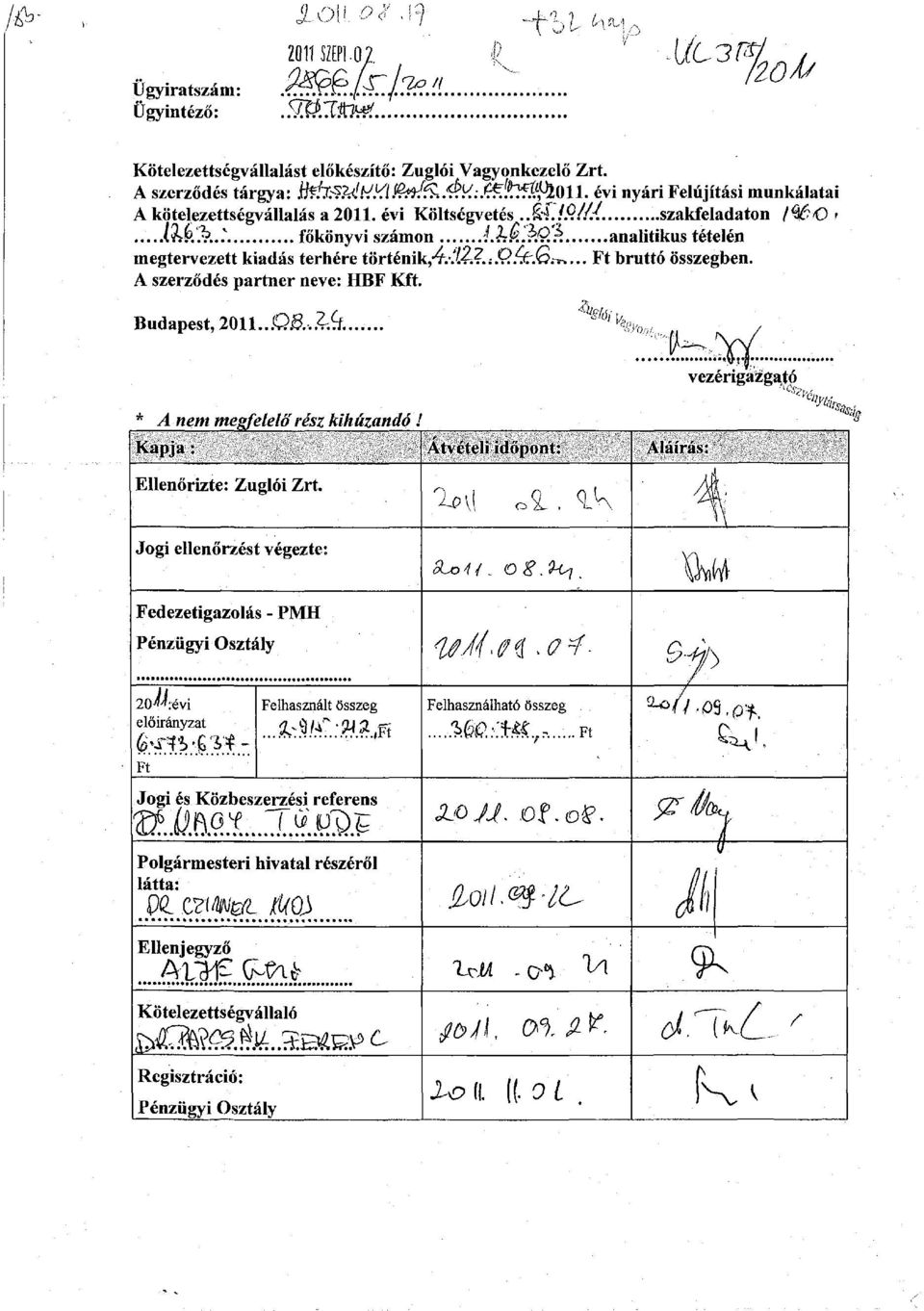 kqrí analitikus tételén megtervezett kiadás terhére törtémk,4/lz.:p.rkrjo^... Ft bruttó összegben. A szerződés partner neve: HBF Kft. Budapest, 2011...Q.6.,.^. * A nem megfelelő rész kihúzandó!