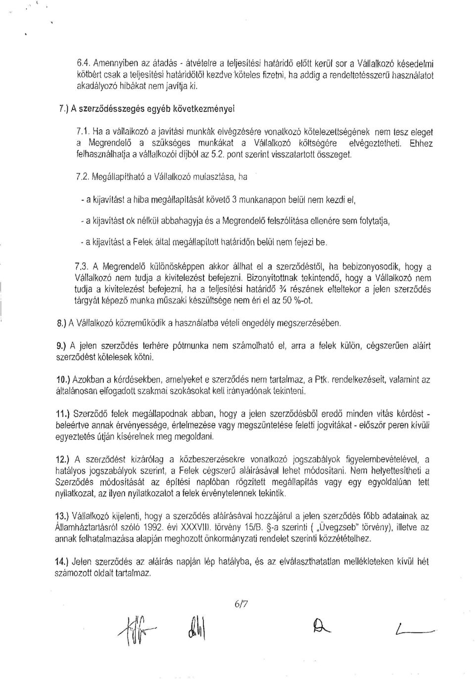 Ha a vállalkozó a javítási munkák elvégzésére vonatkozó kötelezettségének nem tesz eleget a Megrendelő a szükséges munkákat a Vállalkozó költségére elvégeztetheti.
