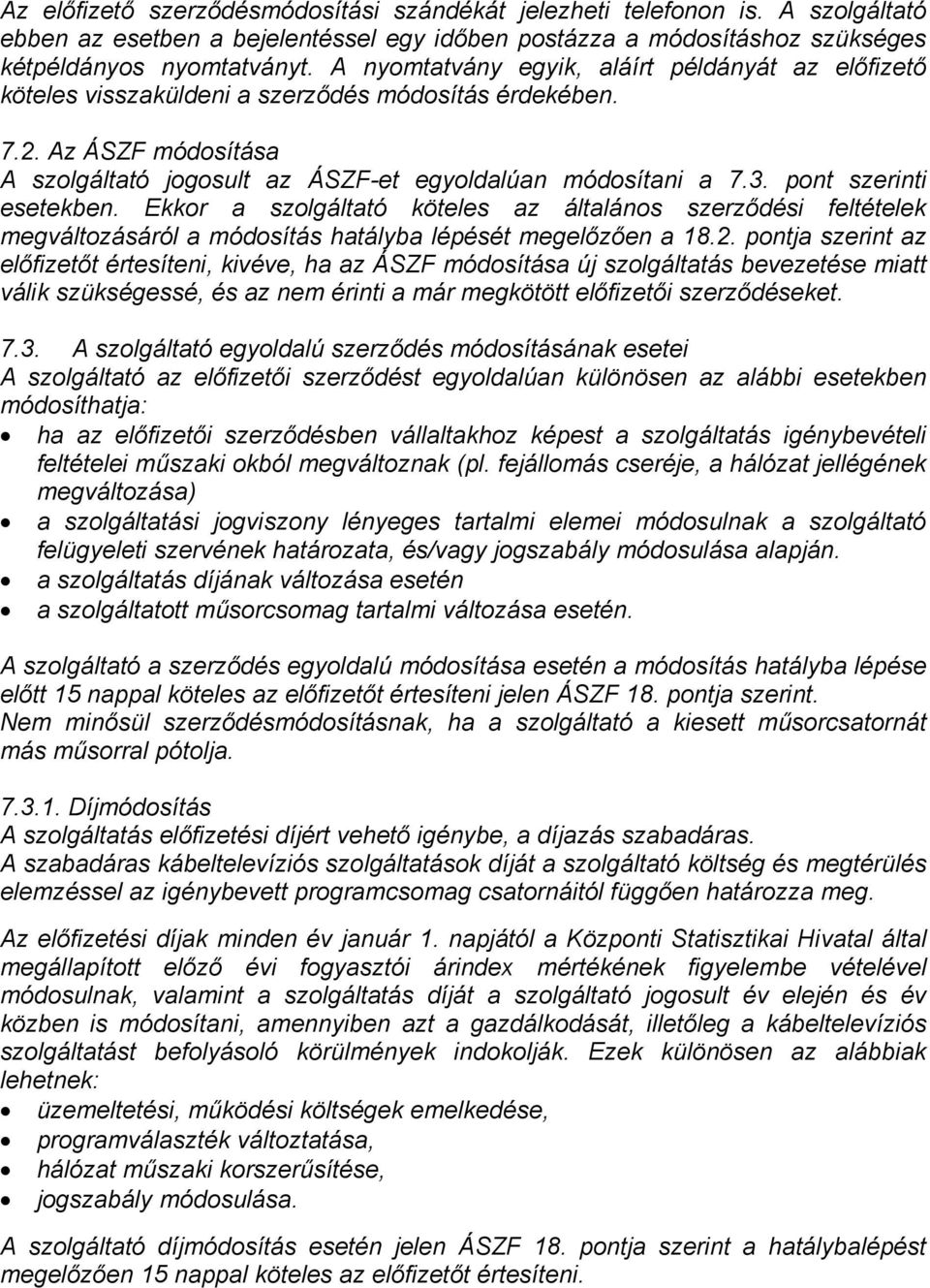 pont szerinti esetekben. Ekkor a szolgáltató köteles az általános szerződési feltételek megváltozásáról a módosítás hatályba lépését megelőzően a 18.2.