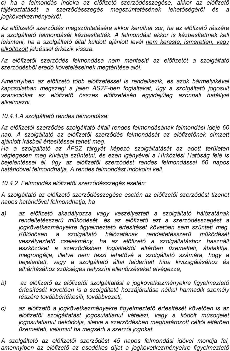 A felmondást akkor is kézbesítettnek kell tekinteni, ha a szolgáltató által küldött ajánlott levél nem kereste, ismeretlen, vagy elköltözött jelzéssel érkezik vissza.