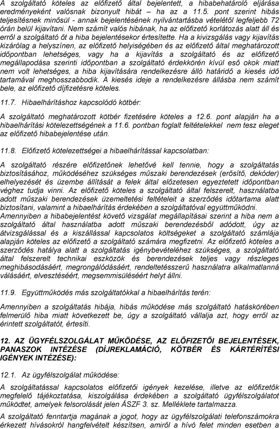 Nem számít valós hibának, ha az előfizető korlátozás alatt áll és erről a szolgáltató őt a hiba bejelentésekor értesítette.