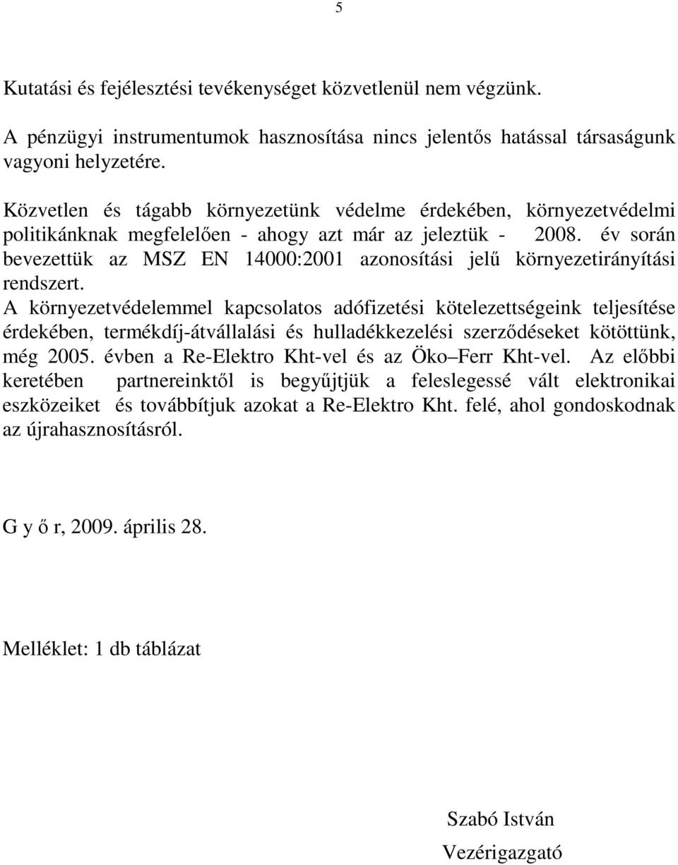 év során bevezettük az MSZ EN 14000:2001 azonosítási jelő környezetirányítási rendszert.