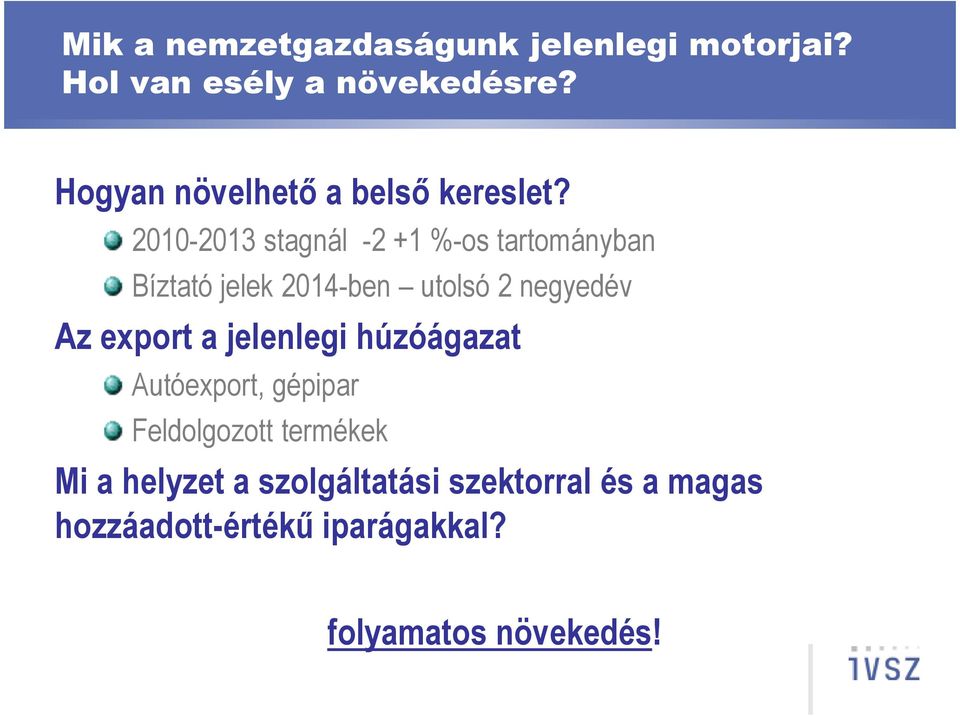 2010-2013 stagnál -2 +1 %-os tartományban Bíztató jelek 2014-ben utolsó 2 negyedév Az export