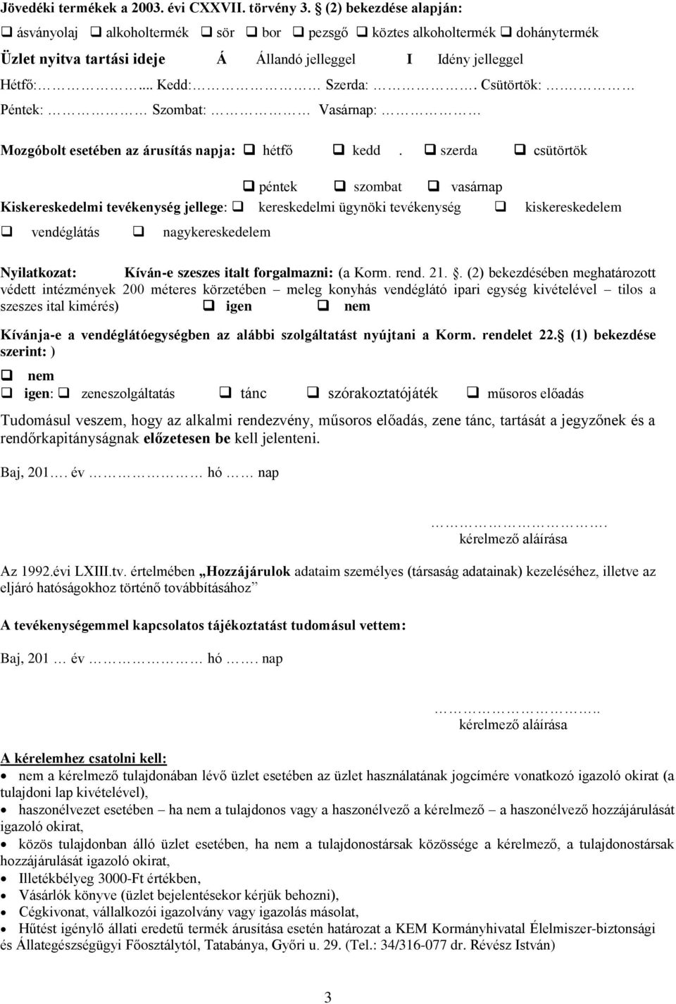 Péntek: Szombat: Vasárnap: Mozgóbolt esetében az árusítás napja: hétfő kedd.