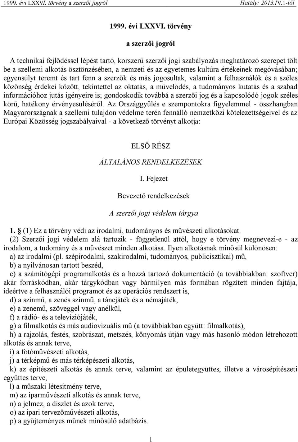 értékeinek megóvásában; egyensúlyt teremt és tart fenn a szerzők és más jogosultak, valamint a felhasználók és a széles közönség érdekei között, tekintettel az oktatás, a művelődés, a tudományos