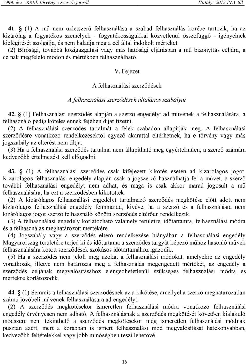 (2) Bírósági, továbbá közigazgatási vagy más hatósági eljárásban a mű bizonyítás céljára, a célnak megfelelő módon és mértékben felhasználható. V.