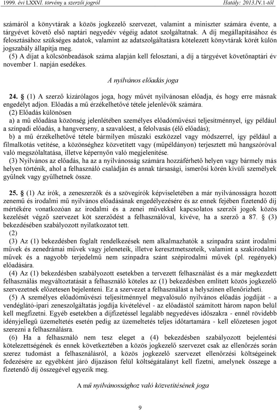 (5) A díjat a kölcsönbeadások száma alapján kell felosztani, a díj a tárgyévet követőnaptári év november 1. napján esedékes. A nyilvános előadás joga 24.