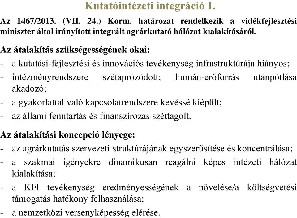 gyakorlattal való kapcsolatrendszere kevéssé kiépült; - az állami fenntartás és finanszírozás széttagolt.