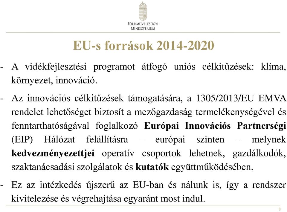 fenntarthatóságával foglalkozó Európai Innovációs Partnerségi (EIP) Hálózat felállításra európai szinten melynek kedvezményezettjei operatív